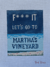 Fuck It Let’s Go To Martha's Vineyard